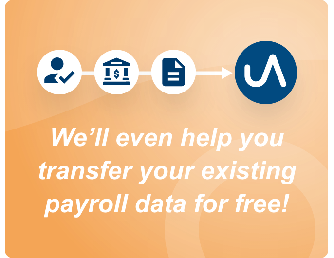 We'll even help you transfer your existing payroll data for free!