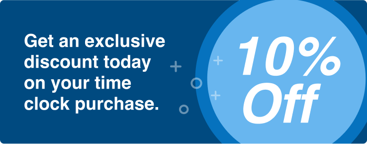 Get an exclusive 10% discount on your time clock purchase Get an exclusive 10% discount on your time clock purchase